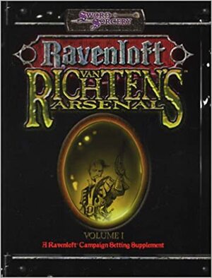 Van Richten's Arsenal by Chris Nichols, Andrew Cermak, Andrew Wyatt, John W. Mangrum, Ryan Naylor