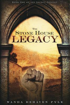 The Stone House Legacy by Wanda Dehaven Pyle