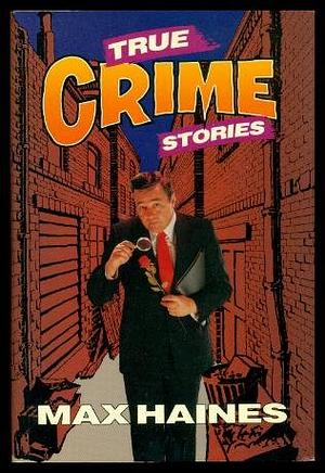 True Crime Stories by Max Haines