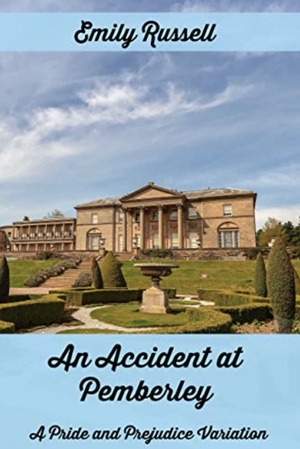 Accident At Pemberley: A Pride And Prejudice Variation  by Emily Russell
