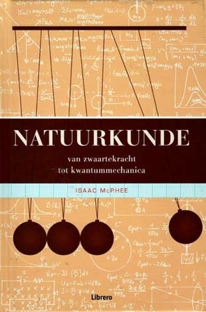 Natuurkunde: van zwaartekracht tot kwantummechanica by Isaac McPhee, Debby Nieberg