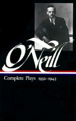 Eugene O'Neill: Complete Plays Vol. 3 1932-1943 (Loa #42) by Eugene O'Neill