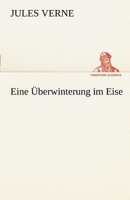 Eine Uberwinterung Im Eise by Jules Verne