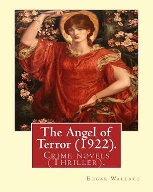 The Angel of Terror (1922). by: Edgar Wallace: Crime Novels (Thriller). by Edgar Wallace