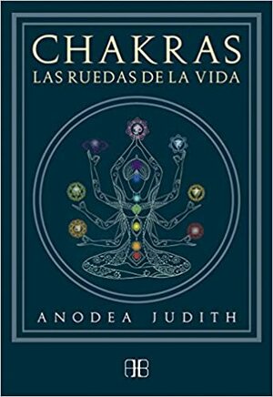 Chakras, las ruedas de la vida by Anodea Judith