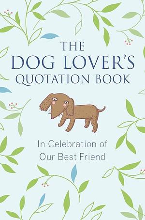 The Dog Lover's Quotation Book: In Celebration of Our Best Friend by Jo Brielyn