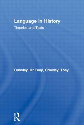 Language in History: Theories and Texts by Tony Crowley