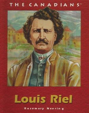 Louis Riel by Rosemary Neering