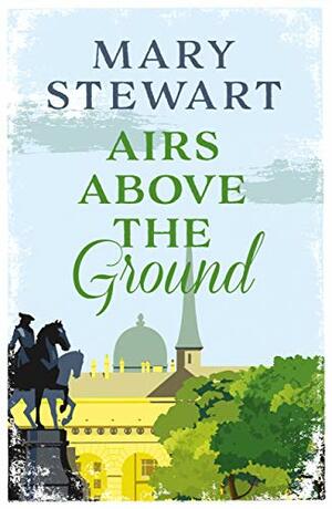 Airs Above the Ground by Mary Stewart