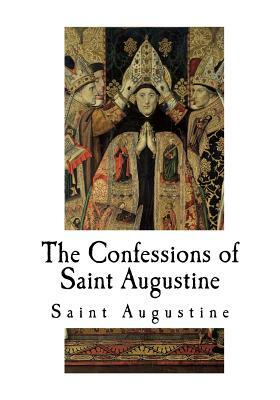 The Confessions of Saint Augustine by Saint Augustine