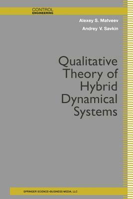 Qualitative Theory of Hybrid Dynamical Systems by Andrey V. Savkin, Alexey S. Matveev