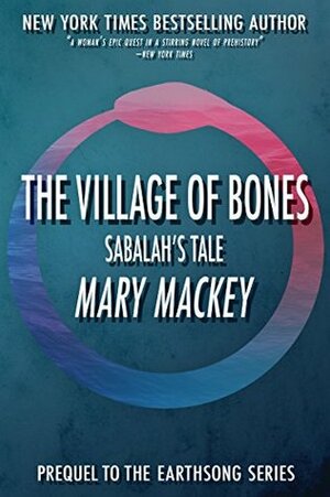 The Village of Bones: Sabalah's Tale by Mary Mackey