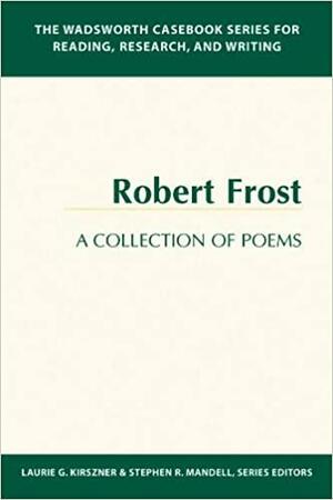 The Wadsworth Casebook Series for Reading, Research, and Writing: Robert Frost, a Collection of Poems by Robert Frost, Stephen R. Mandell