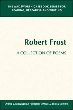 The Wadsworth Casebook Series for Reading, Research, and Writing: Robert Frost, a Collection of Poems by Stephen R. Mandell, Robert Frost