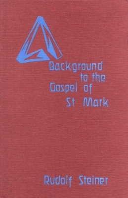 Background to the Gospel of St. Mark: (cw 124) by Rudolf Steiner