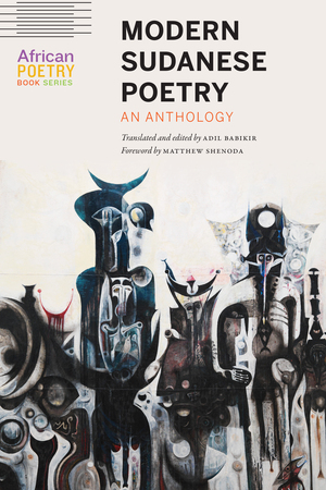 Modern Sudanese Poetry: An Anthology by Adil Babikir, Matthew Shenoda