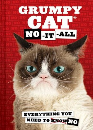 Grumpy Cat: No-It-All: Everything You Need to No by Grumpy Cat
