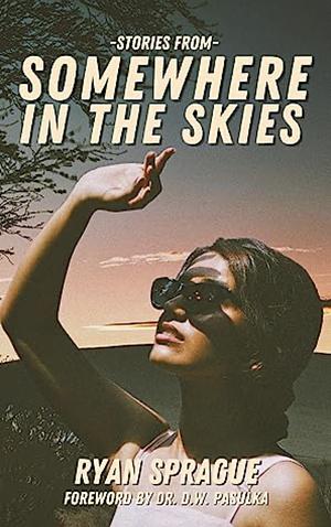 Stories From Somewhere In The Skies by Ryan Sprague