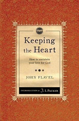 Keeping the Heart: How to maintain your love for God by John Flavel, John Flavel