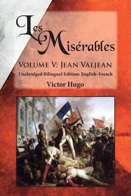 Les Misérables, Volume V: Jean Valjean: Unabridged Bilingual Edition: English-French by Victor Hugo
