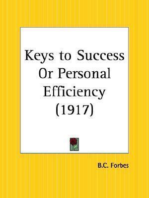 Keys to Success Or Personal Efficiency by B.C. Forbes