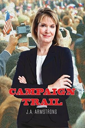 Campaign Trail by J.A. Armstrong