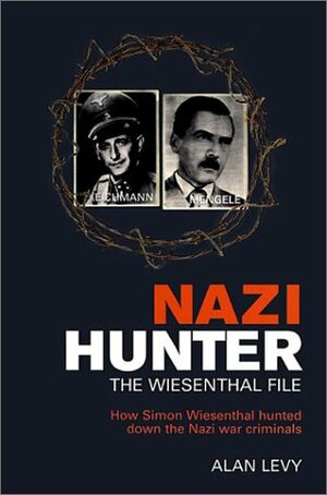 Nazi Hunter: The Wiesenthal File by Alan Levy