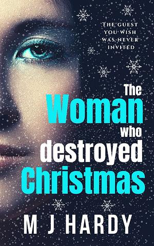 The Woman Who Destroyed Christmas by M.J. Hardy