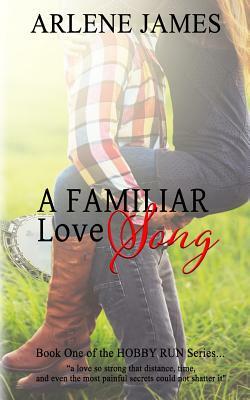 A Familiar Love Song: Book One of the HOBBY RUN Series by Arlene James