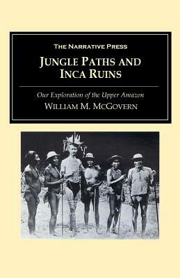 Jungle Paths and Inca Ruins by William M. McGovern