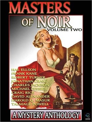 Masters of Noir: Volume Two by Talmage Powell, Michael Fessier, Robert Turner, Charles Jackson, Jonathan Craig, Harold Q. Masur, Craig Rice, Frank Kane, David Alexander, Hal Ellson