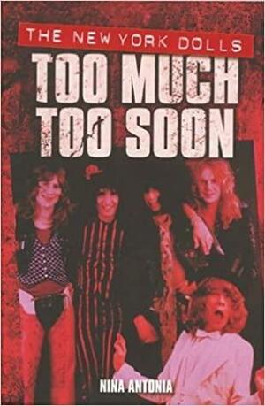 The New York Dolls Too Much Too Soon by Nina Antonia