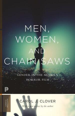Men, Women, and Chain Saws: Gender in the Modern Horror Film by Carol J. Clover