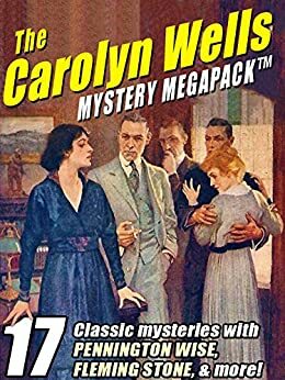 The Carolyn Wells Mystery MEGAPACK ®: 17 Classic Mysteries with Pennington Wise, Fleming Stone, & More! by Carolyn Wells