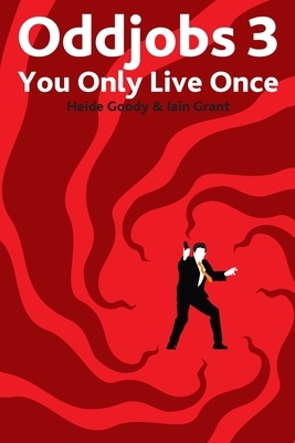 Oddjobs 3: You Only Live Once by Heide Goody, Iain Grant