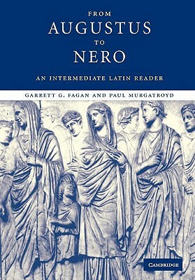 From Augustus to Nero: An Intermediate Latin Reader by Paul Murgatroyd, Garrett G. Fagan