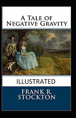 A Tale of Negative Gravity Illustrated by Frank R. Stockton