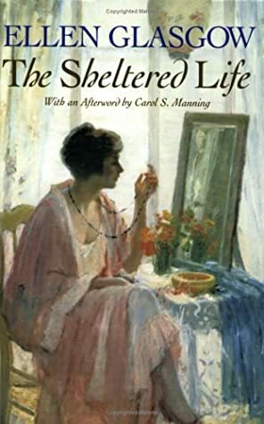 The Sheltered Life by Ellen Glasgow, Carol S. Manning