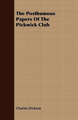 The Posthumous Papers of the Pickwick Club by Charles Dickens