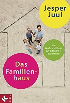 Das Familienhaus: Wie Große und Kleine gut miteinander auskommen by Jesper Juul