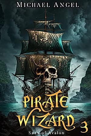 Pirate Wizard 3: An Isekai LitRPG Epic Fantasy by Michael Angele