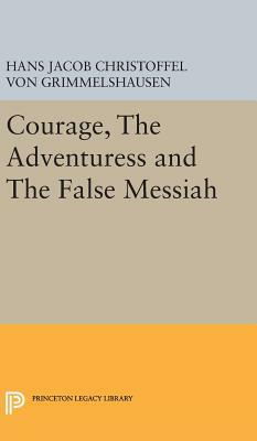 Courage, the Adventuress and the False Messiah by Hans Jakob Christoffel von Grimmelshausen