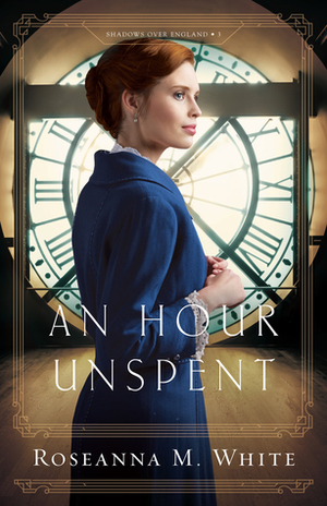 An Hour Unspent by Roseanna M. White