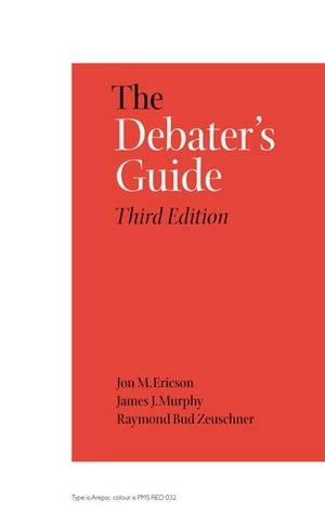The Debater's Guide by Jon M. Ericson, Raymond Zeuschner, James J. Murphy