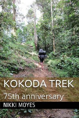 Kokoda Trek: 75th Anniversary by Nikki Moyes