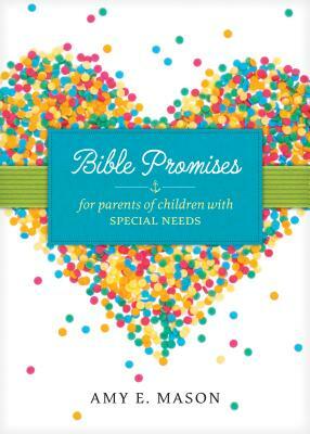 Bible Promises for Parents of Children with Special Needs by Amy E. Mason