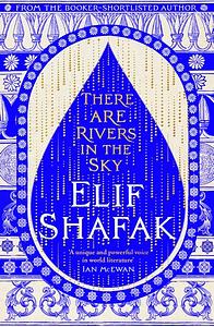 There Are Rivers in the Sky by Elif Shafak