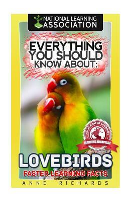 Everything You Should Know About: Lovebirds Faster Learning Facts by Anne Richards