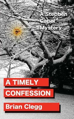 A Timely Confession: A Stephen Capel Mystery by Brian Clegg