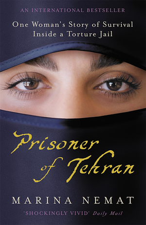 Prisoner of Tehran: One Woman's Story of Survival Inside a Torture Jail by Marina Nemat